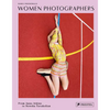 Women Photographers: From Anna Atkins to Newsha Tavakolian - Hardcover