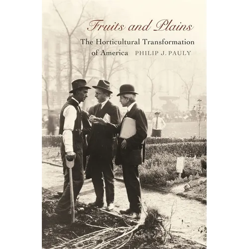 Fruits and Plains: The Horticultural Transformation of America - Hardcover