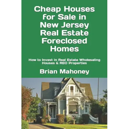 Cheap Houses for Sale in New Jersey Real Estate Foreclosed Homes: How to Invest in Real Estate Wholesaling Houses & REO Properties - Paperback
