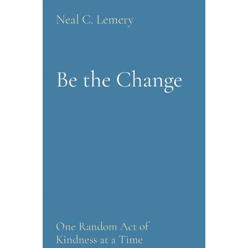 Be the Change: One Random Act of Kindness at a Time - Paperback