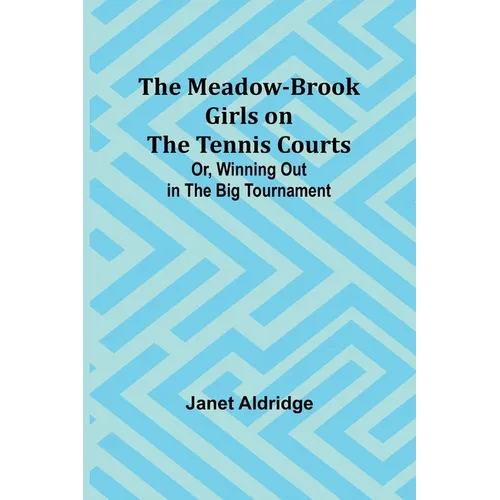 The Meadow-Brook Girls on the Tennis Courts; Or, Winning Out in the Big Tournament - Paperback