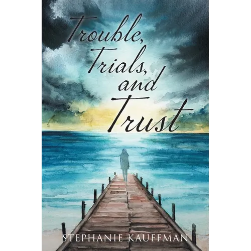 Trouble, Trials, and Trust - Paperback