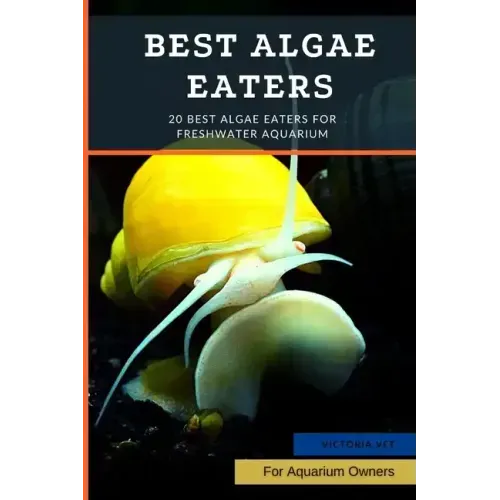 Best Algae Eaters: 20 Best Algae Eaters for Freshwater Aquarium - Paperback