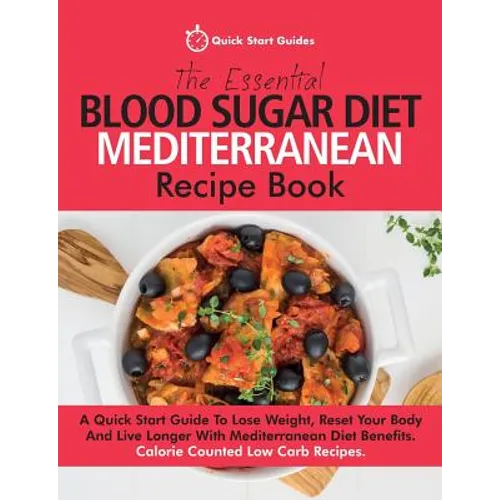The Essential Blood Sugar Diet Mediterranean Recipe Book: A Quick Start Guide To Lose Weight, Reset Your Body And Live Longer With Mediterranean Diet - Paperback