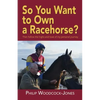 So you want to own a racehorse?: Then follow the highs and lows of my personal journey - Paperback