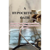 A Hypocritical Oath: The Problems With Our Health Care System And How To Manage Your Own Health Care Efficiently, Inexpensively And Naturally. - Paperback