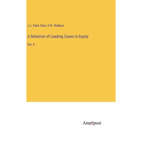 A Selection of Leading Cases in Equity: Vol. II - Hardcover