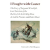 I Fought with Custer: The Story of Sergeant Windolph, Last Survivor of the Battle of the Little Big Horn - Paperback