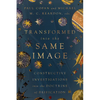 Transformed Into the Same Image: Constructive Investigations Into the Doctrine of Deification - Paperback