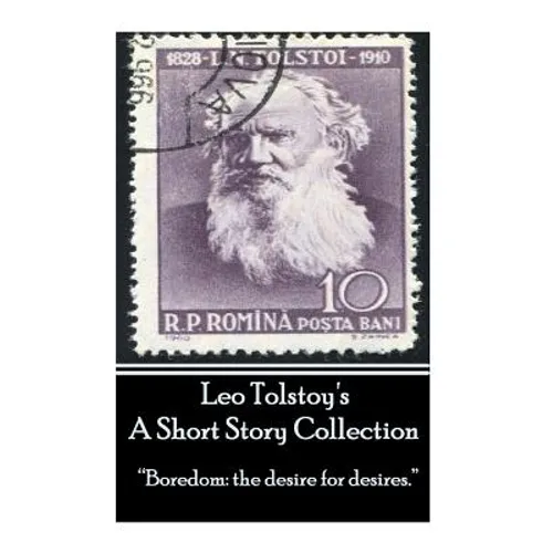Leo Tolstoy - A Short Story Collection: "Boredom: the desire for desires." - Paperback