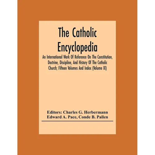 The Catholic Encyclopedia; An International Work Of Reference On The Constitution, Doctrine, Discipline, And History Of The Catholic Church; Fifteen V - Paperback