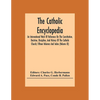 The Catholic Encyclopedia; An International Work Of Reference On The Constitution, Doctrine, Discipline, And History Of The Catholic Church; Fifteen V - Paperback