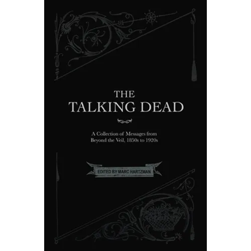 The Talking Dead: A Collection of Messages from Beyond the Veil, 1850s to 1920s - Paperback