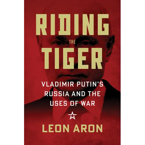 Riding the Tiger: Vladimir Putin's Russia and the Uses of War - Hardcover