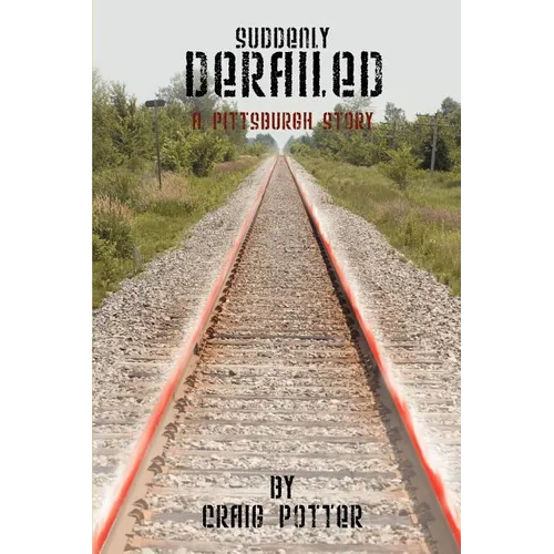 Suddenly Derailed: A Pittsburgh Story - Paperback