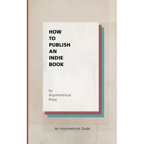 How to Publish an Indie Book: An Asymmetrical Guide - Paperback
