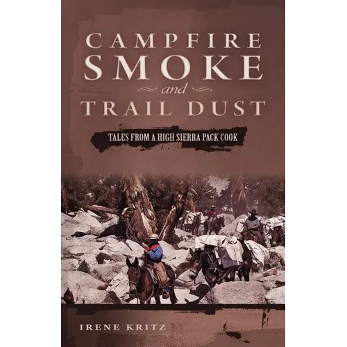 Campfire Smoke and Trail Dust: Tales from a High Sierra Pack Cook - Paperback