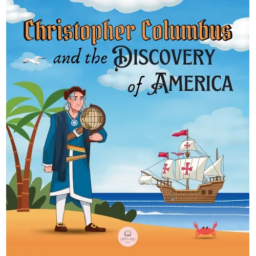 Christopher Columbus and the Discovery of America Explained for Children: Learn all about the arrival of Columbus in the New World - Hardcover