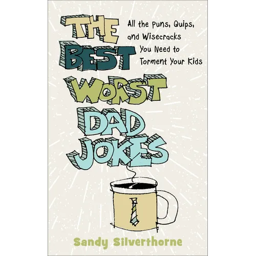 The Best Worst Dad Jokes: All the Puns, Quips, and Wisecracks You Need to Torment Your Kids - Paperback