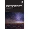 Making Psychotherapy More Effective with Unconscious Process Work - Paperback