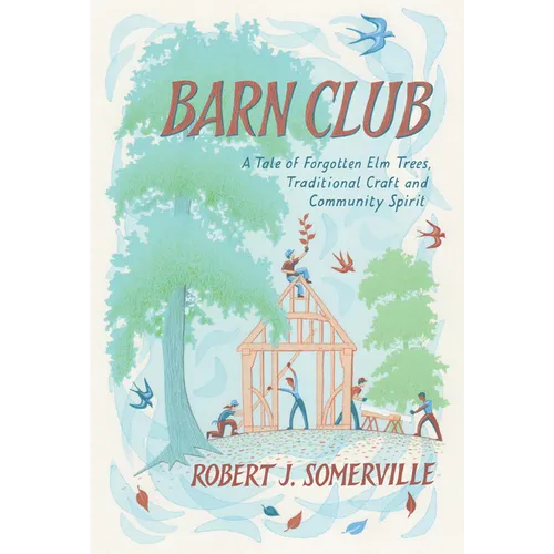 Barn Club: A Tale of Forgotten ELM Trees, Traditional Craft and Community Spirit - Paperback