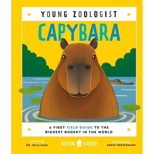 Capybara (Young Zoologist): A First Field Guide to the Biggest Rodent in the World - Hardcover