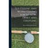 Fly-Fishing and Worm-Fishing for Salmon, Trout and Grayling - Hardcover