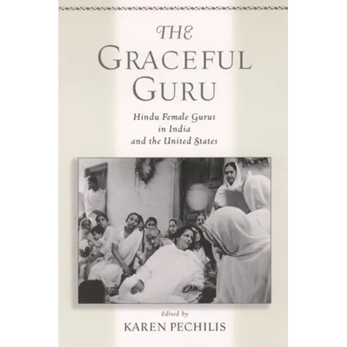 The Graceful Guru: Hindu Female Gurus in India and the United States - Paperback