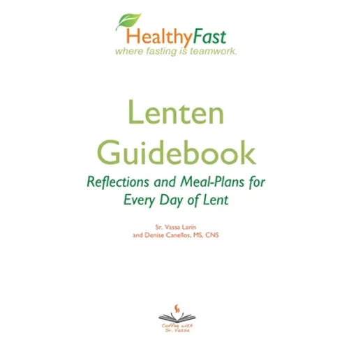 HealthyFast Lenten Guidebook: Reflections and Meal-Plans for Every Day of Lent: Reflections and Meal-Plans for Every Day of Lent HealthyFast where fas - Paperback