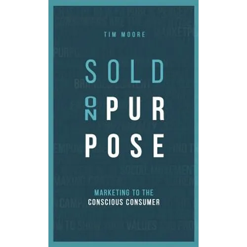 Sold On Purpose: Marketing to the Conscious Consumer - Hardcover