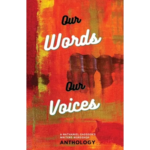 Our Words Our Voices: An Anthology by the writers of Nathaniel Gadsden's Writers Wordshop - Paperback