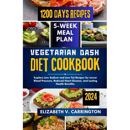 Vegetarian DASH diet cookbook: Explore Low Sodium and Low Fat Recipes for Lower Blood Pressure, Reduced Heart Disease, and Lasting Health Benefits. - Paperback