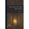 The Tale of two bad Mice - Hardcover