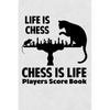 Life Is Chess Chess Is Life Players Score Book: Chess Players Log Scorebook Notebook - Paperback