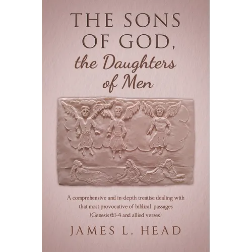 The Sons of God, the Daughters of Men: A comprehensive and in-depth treatise dealing with that most provocative of biblical passages (Genesis 6:1-4 an - Paperback