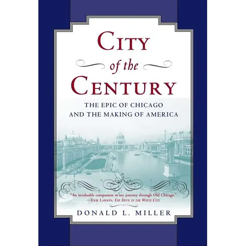 City of the Century: The Epic of Chicago and the Making of America - Paperback