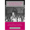 Guadalupe and Her Faithful: Latino Catholics in San Antonio, from Colonial Origins to the Present - Paperback
