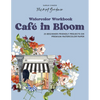 Watercolor Workbook: Café in Bloom: 25 Beginner-Friendly Projects on Premium Watercolor Paper - Paperback