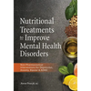 Nutritional Treatments to Improve Mental Health Disorders: Non-Pharmaceutical Interventions for Depression, Anxiety, Bipolar & ADHD - Paperback