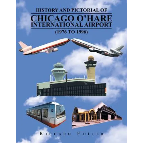 History and Pictorial of Chicago O'Hare International Airport (1976 to 1996) - Paperback