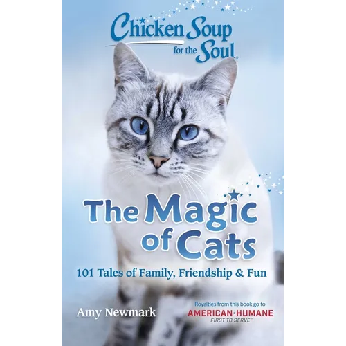 Chicken Soup for the Soul: The Magic of Cats: 101 Tales of Family, Friendship & Fun - Paperback
