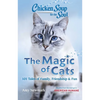 Chicken Soup for the Soul: The Magic of Cats: 101 Tales of Family, Friendship & Fun - Paperback