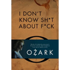 I Don't Know Sh*t about F*ck: The Official Ozark Guide to Life by Ruth Langmore (TV Gifts) - Hardcover