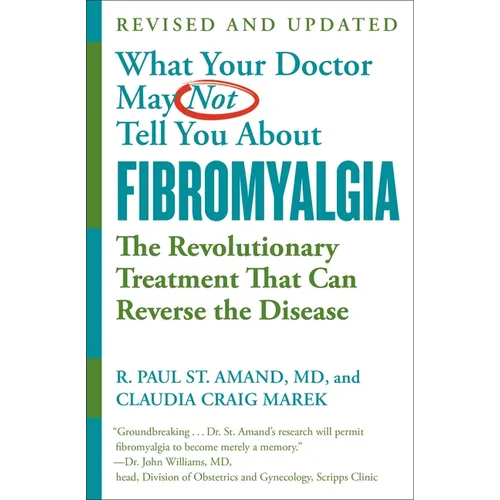 What Your Doctor May Not Tell You about (Tm): Fibromyalgia: The Revolutionary Treatment That Can Reverse the Disease - Paperback