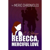 The MERIC Chronicles: Rebecca, Merciful Love - Paperback
