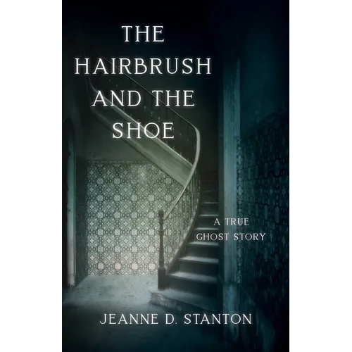 The Hairbrush and the Shoe: A True Ghost Story - Paperback