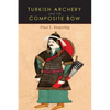Turkish Archery and the Composite Bow: A Review of an Old Chapter in the Chronicles of Archery and a Modern Interpretation - Paperback