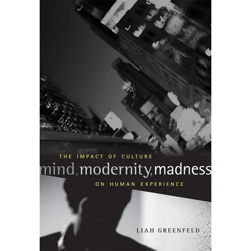 Mind, Modernity, Madness: The Impact of Culture on Human Experience - Hardcover