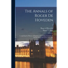 The Annals of Roger De Hoveden: Comprising the History of England, and of Other Countries of Europe From A.D.732 to A.D. 1201; 2 - Paperback