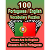 100 Portuguese/English Vocabulary Puzzles: Learn Portuguese By Doing FUN Puzzles!, 100 8.5 x 11 Crossword Puzzles With Clues In English, Answers in Po - Paperback